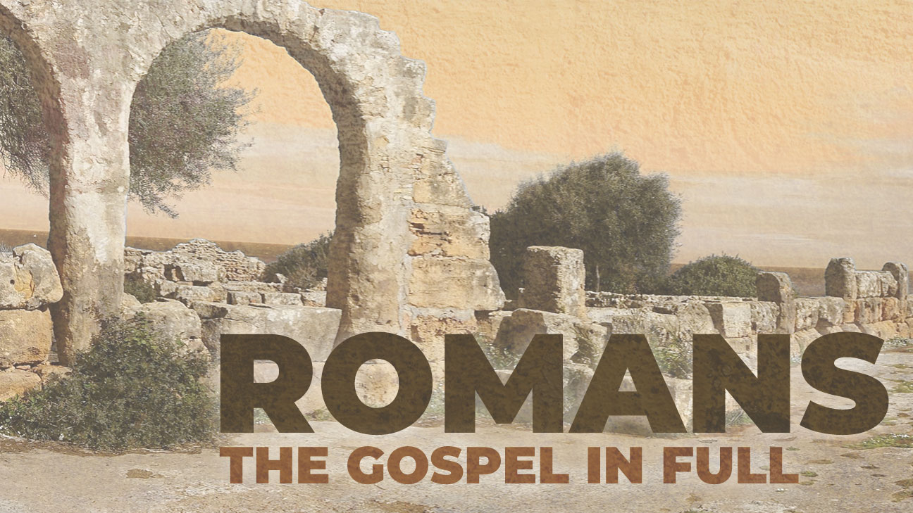Romans - The Gospel in Full